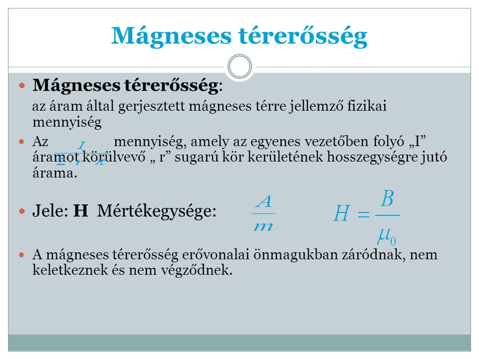 Mágneses térerősség Mágneses térerősség: Jele: H Mértékegysége:
