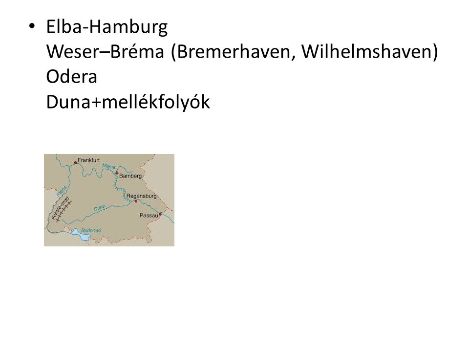 Elba-Hamburg Weser–Bréma (Bremerhaven, Wilhelmshaven) Odera Duna+mellékfolyók