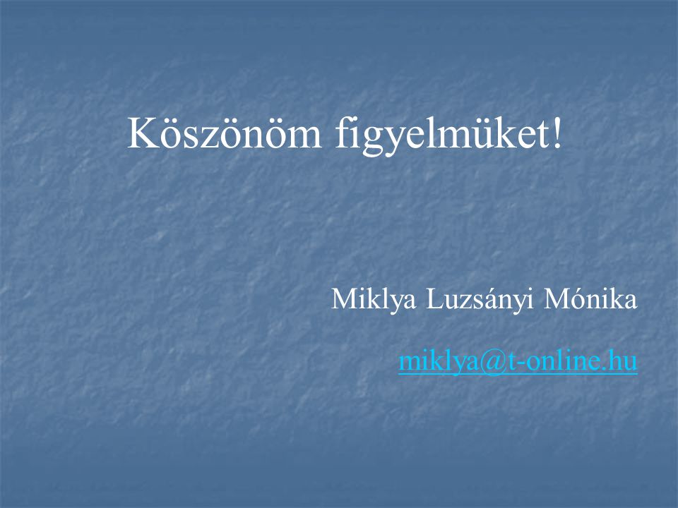 Köszönöm figyelmüket! Miklya Luzsányi Mónika