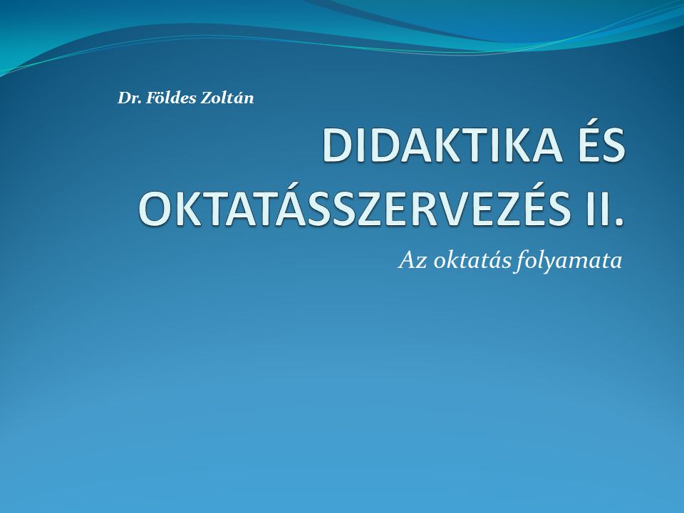 DIDAKTIKA ÉS OKTATÁSSZERVEZÉS II.