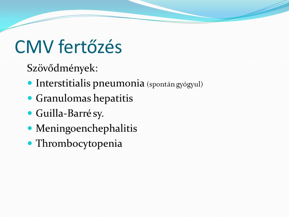 CMV fertőzés Szövődmények: Interstitialis pneumonia (spontán gyógyul)