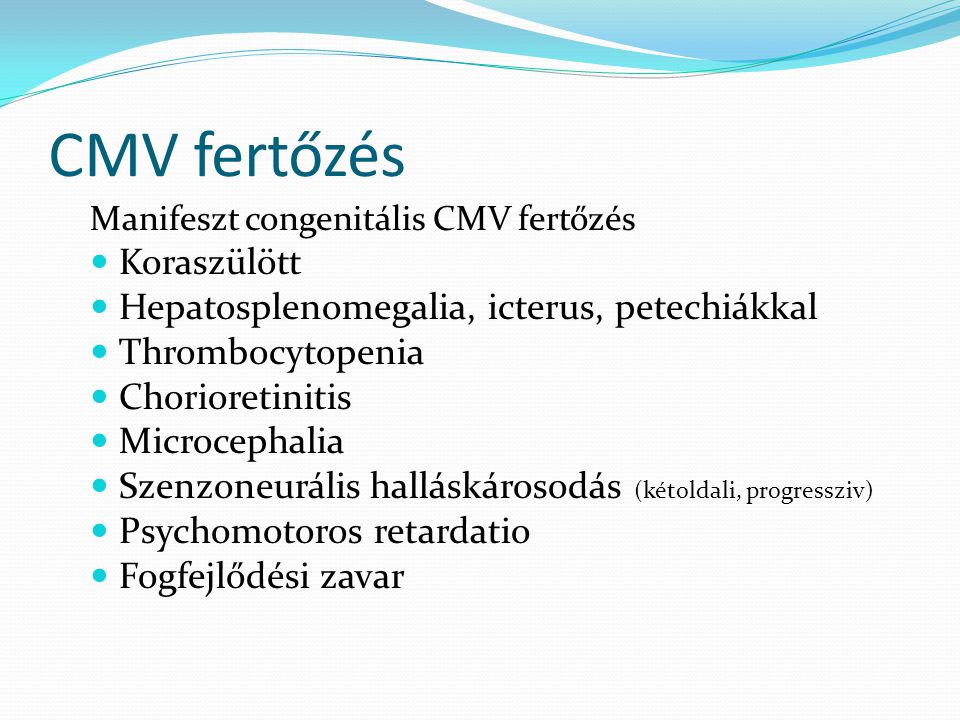 CMV fertőzés Koraszülött Hepatosplenomegalia, icterus, petechiákkal