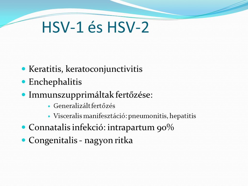 HSV-1 és HSV-2 Keratitis, keratoconjunctivitis Enchephalitis