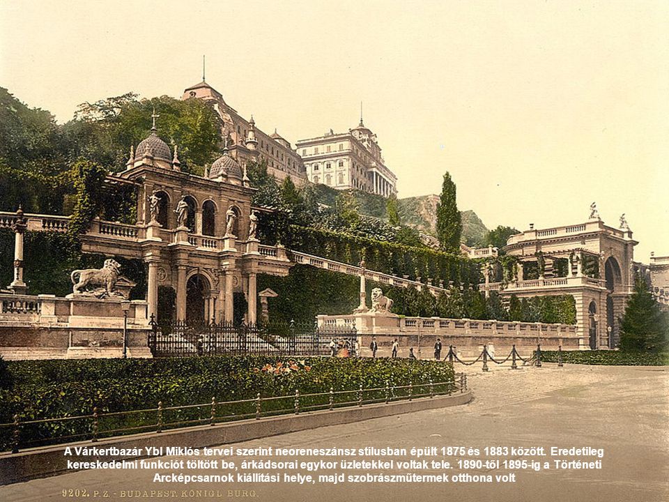 A Várkertbazár Ybl Miklós tervei szerint neoreneszánsz stílusban épült 1875 és 1883 között.
