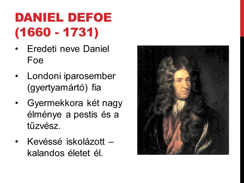 Daniel Defoe ( ) Eredeti neve Daniel Foe