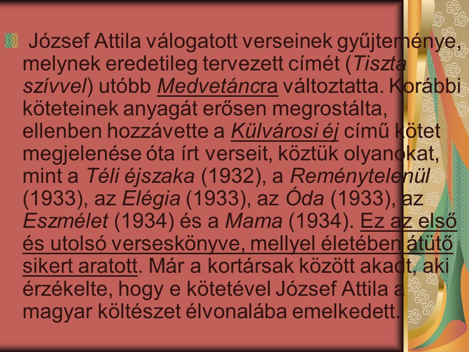 József Attila válogatott verseinek gyűjteménye, melynek eredetileg tervezett címét (Tiszta szívvel) utóbb Medvetáncra változtatta.