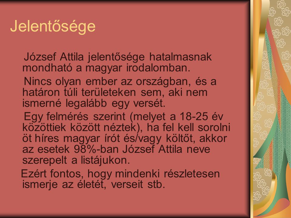 Jelentősége József Attila jelentősége hatalmasnak mondható a magyar irodalomban.