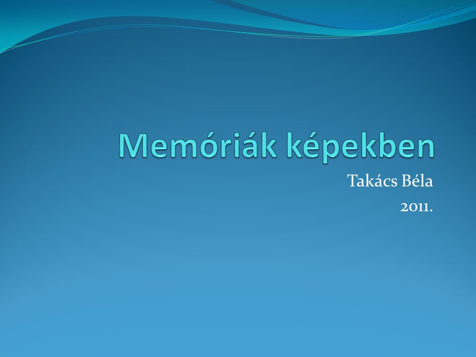 Memóriák képekben Takács Béla 2011.
