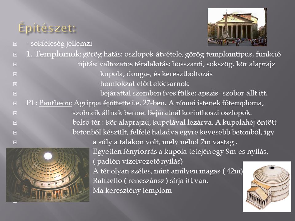 Építészet: - sokféleség jellemzi. 1. Templomok: görög hatás: oszlopok átvétele, görög templomtípus, funkció.