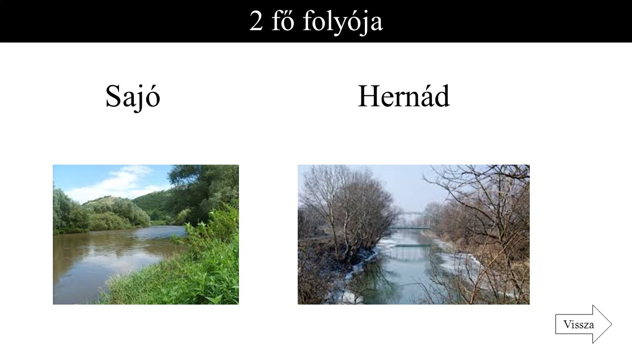 2 fő folyója Sajó Hernád Vissza
